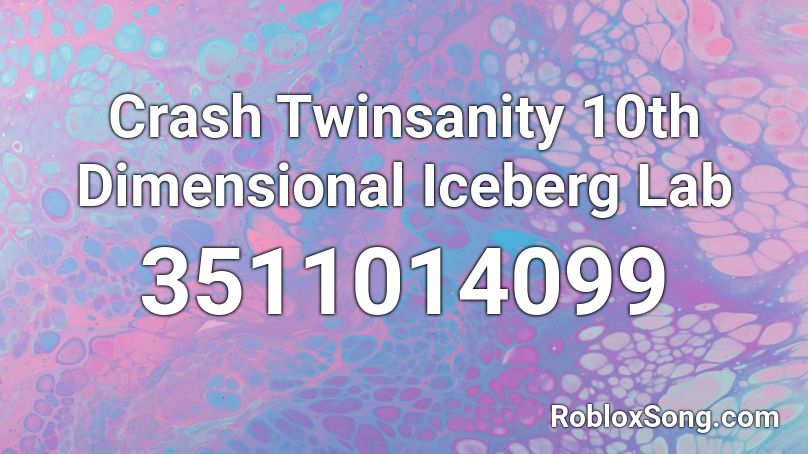 Crash Twinsanity 10th Dimensional Iceberg Lab Roblox ID