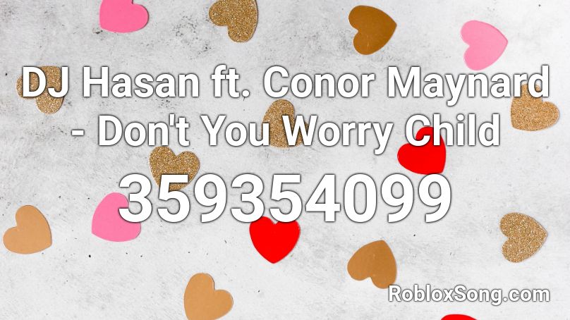 Dj Hasan Ft Conor Maynard Don T You Worry Child Roblox Id Roblox Music Codes - roblox id for boombox dont you worry child full song