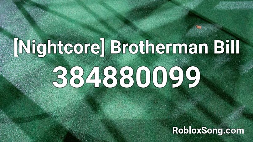 [Nightcore] Brotherman Bill Roblox ID