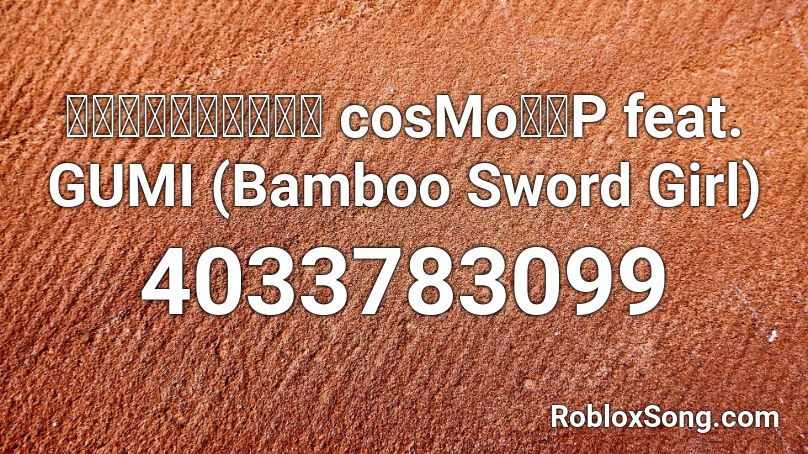 バンブーソードガール Cosmo暴走p Feat Gumi Bamboo Sword Girl Roblox Id Roblox Music Codes