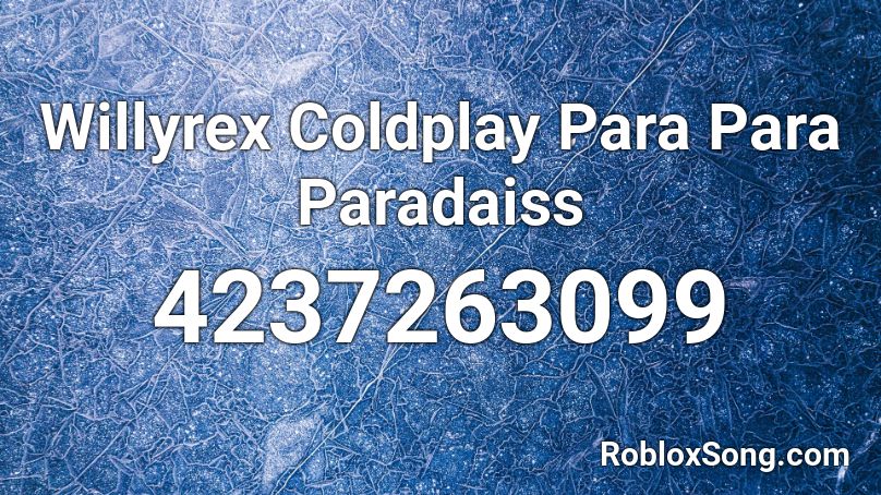 Willyrex Coldplay Para Para Paradaiss Roblox Id Roblox Music Codes - coldplay roblox id