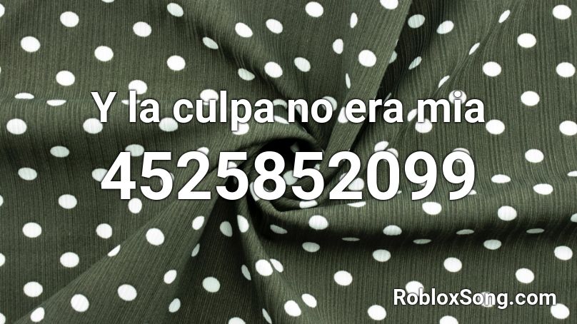 Y la culpa no era mia Roblox ID