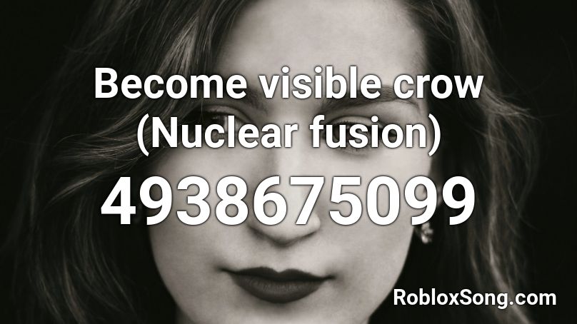 Become visible crow (Nuclear fusion) Roblox ID