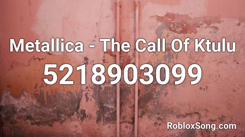 Metallica - The Call Of Ktulu Roblox ID