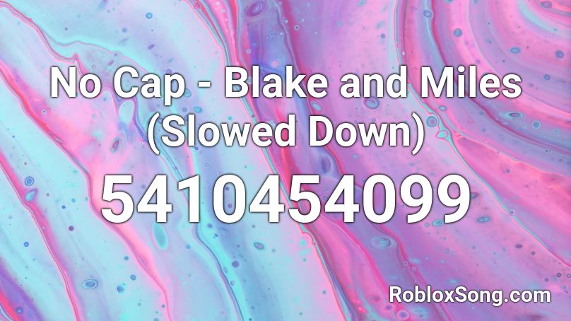 No Cap - Blake and Miles (Slowed Down) Roblox ID