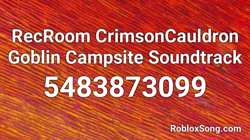 Rr Crimson Cauldron Goblin Campfire Theme Roblox Id Roblox Music Codes - the bonfire sight of camping roblox