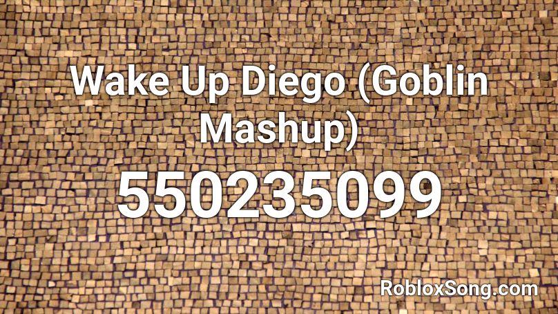 Wake Up Diego (Goblin Mashup)  Roblox ID