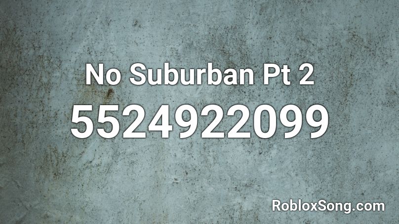 No Suburban Pt 2 Roblox ID