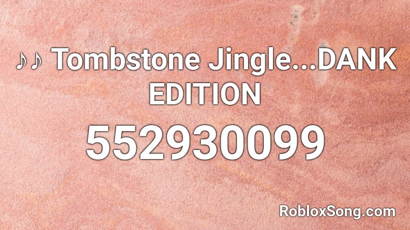♪♪ Tombstone Jingle...DANK EDITION Roblox ID