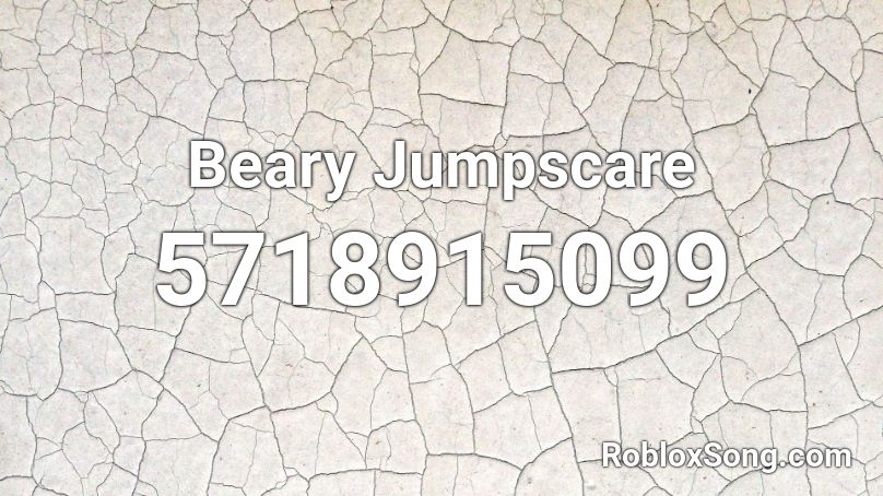 Beary Jumpscare Roblox ID