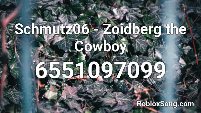 Schmutz06 Zoidberg The Cowboy Roblox Id Roblox Music Codes