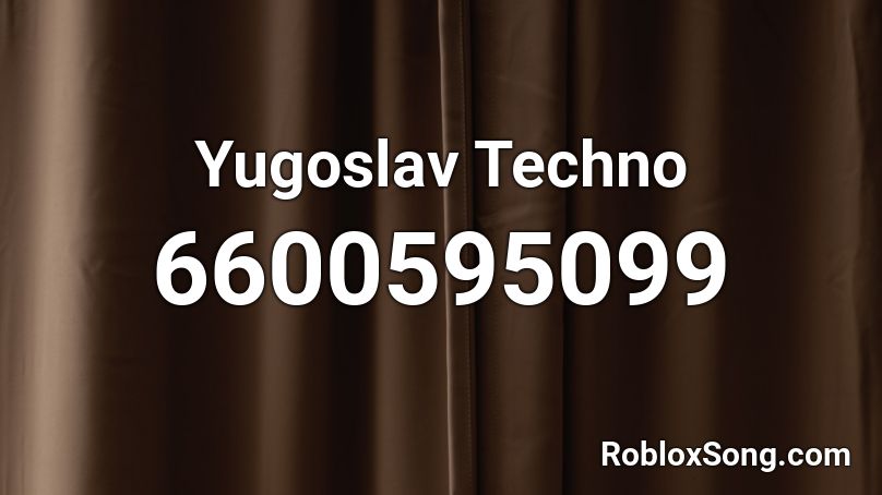Yugoslav Techno Roblox ID