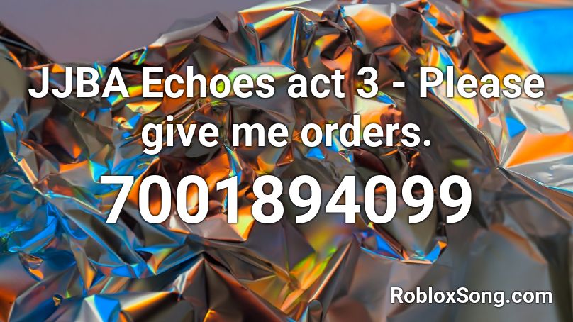 JJBA Echoes act 3 - Please give me orders. Roblox ID