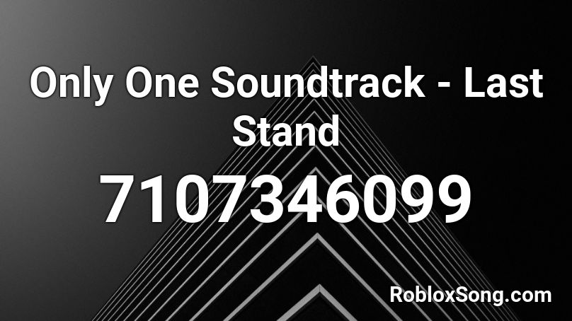 Only One Soundtrack - Last Stand Roblox ID