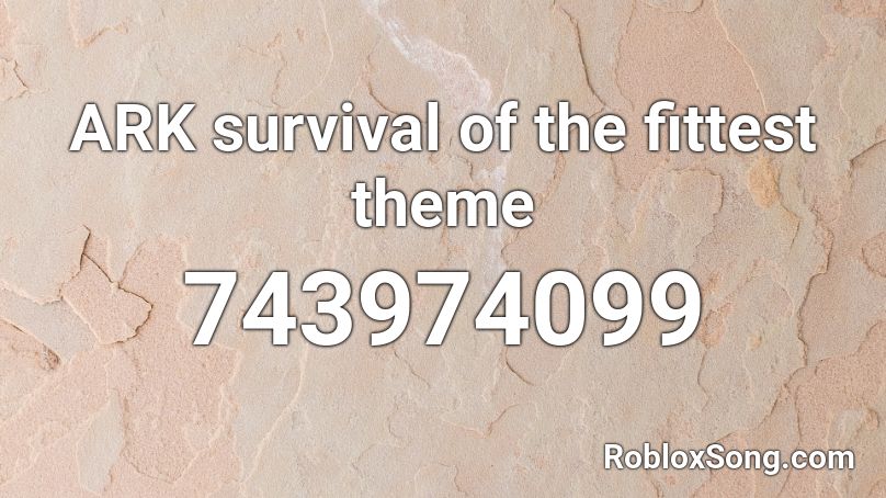 ARK survival of the fittest theme Roblox ID