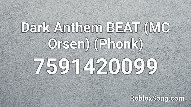 Dark Anthem BEAT (MC Orsen) (Phonk) Roblox ID