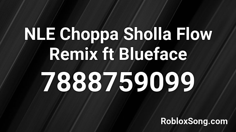 NLE Choppa Sholla Flow Remix ft Blueface Roblox ID