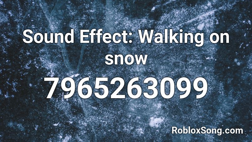Sound Effect: Walking on snow Roblox ID