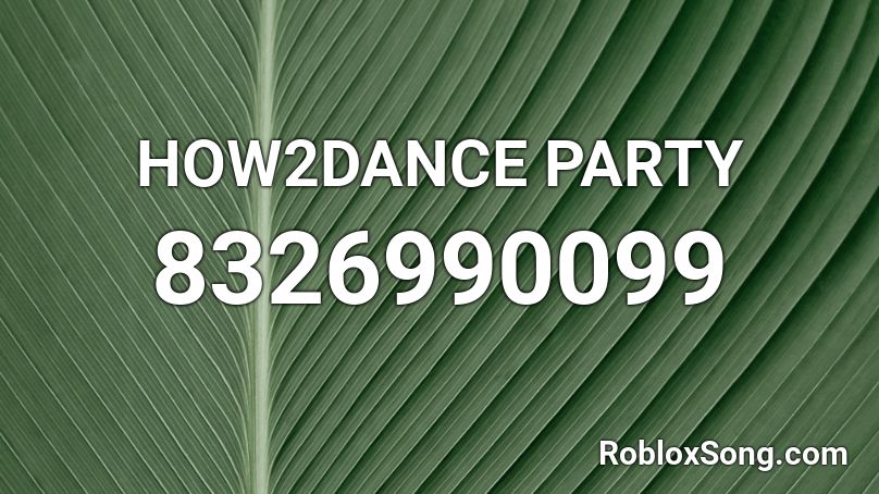 HOW2DANCE PARTY Roblox ID