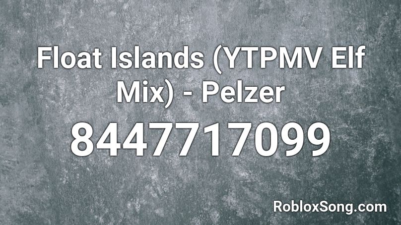 Float Islands (YTPMV Elf Mix) - Pelzer Roblox ID