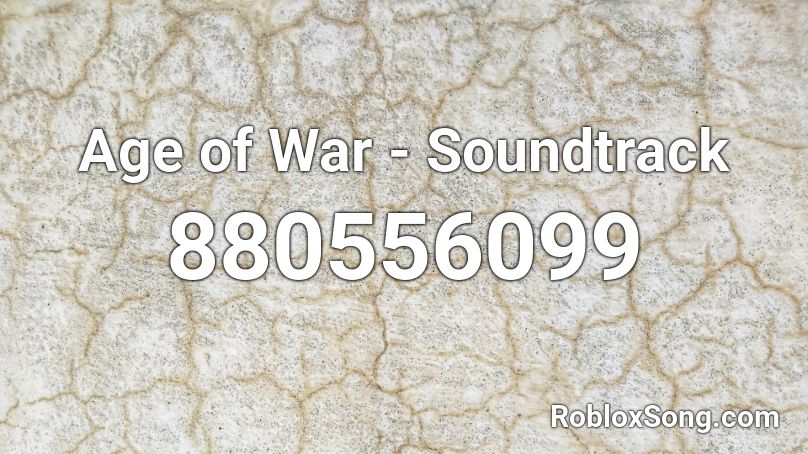 Age of War - Soundtrack Roblox ID