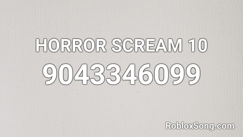 HORROR SCREAM 10 Roblox ID