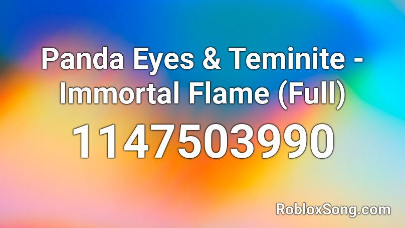 Panda Eyes Teminite Immortal Flame Full Roblox Id Roblox Music Codes - roblox immortals song id