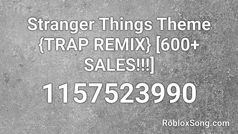 Stranger Things Theme {TRAP REMIX} [600+ SALES!!!] Roblox ID