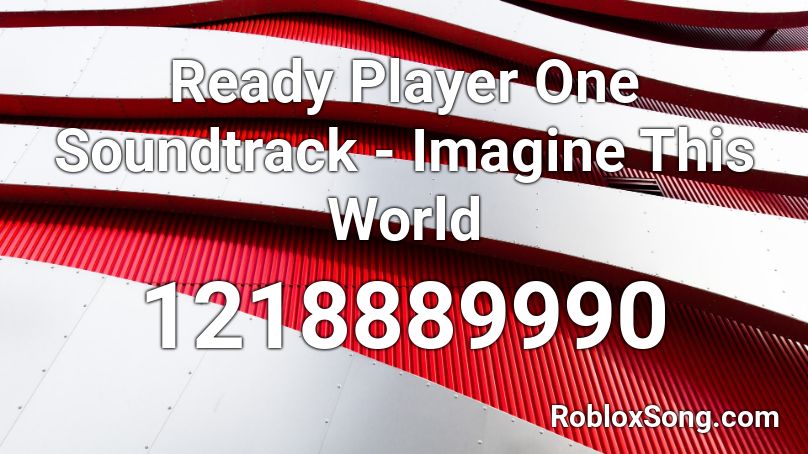 Ready Player One Soundtrack Imagine This World Roblox Id Roblox Music Codes - ready player one roblox jailbreak