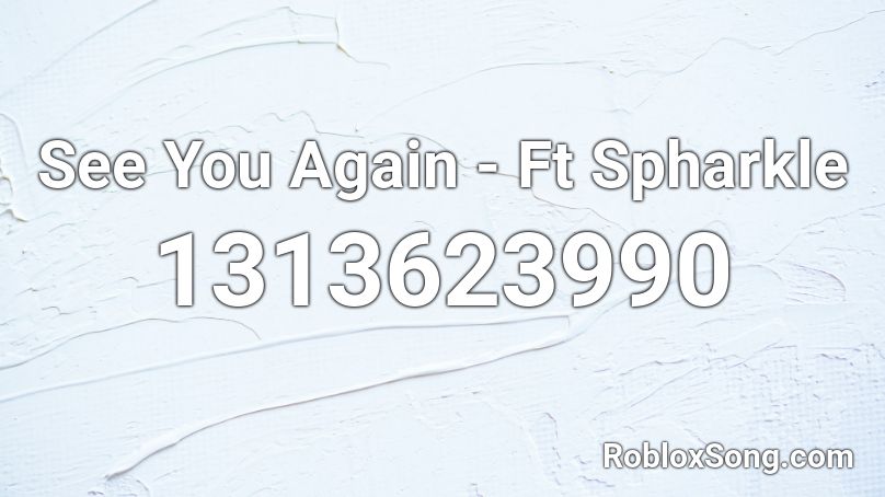 See You Again - Ft Spharkle Roblox ID