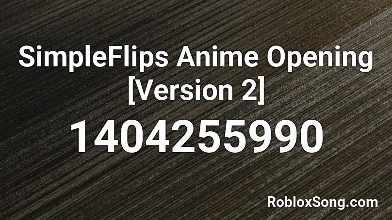 SimpleFlips Anime Opening [Version 2] Roblox ID