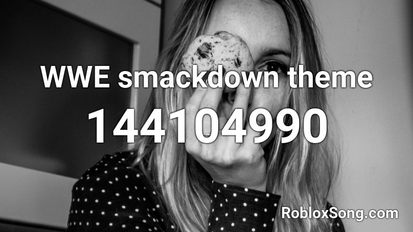 Wwe Smackdown Theme Roblox Id Roblox Music Codes - roblox cutie mark id codes