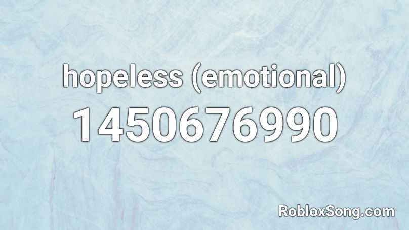 hopeless (emotional) Roblox ID