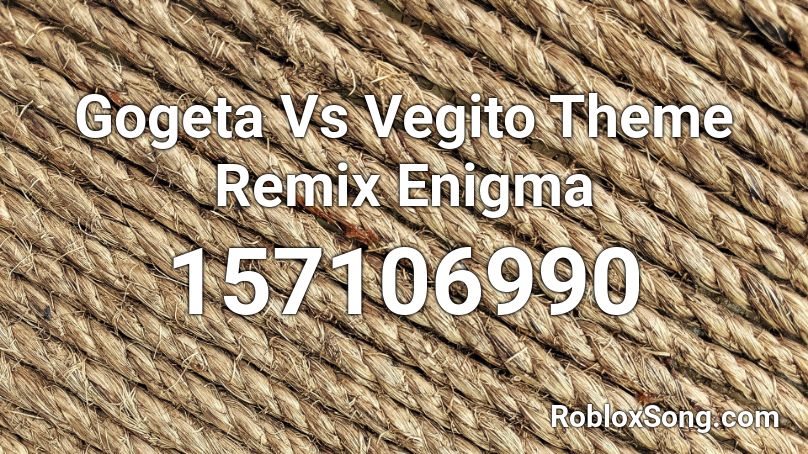 Gogeta Vs Vegito Theme Remix Enigma Roblox ID