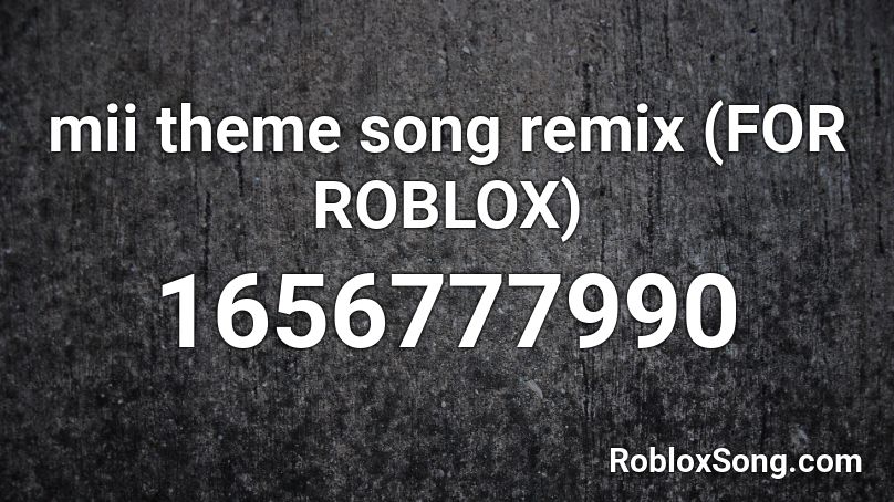 mii theme song remix (FOR ROBLOX) Roblox ID