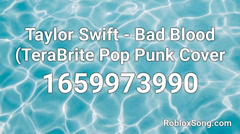 Taylor Swift Bad Blood Terabrite Pop Punk Cover Roblox Id Roblox Music Codes - bad blood roblox id code