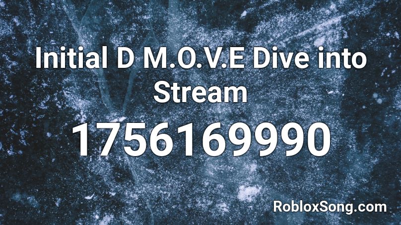 Initial D M.O.V.E Dive into Stream Roblox ID