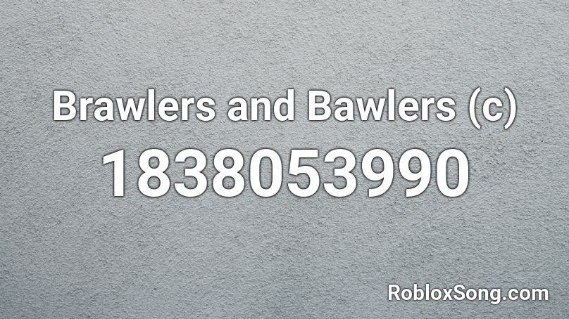 Brawlers and Bawlers (c) Roblox ID