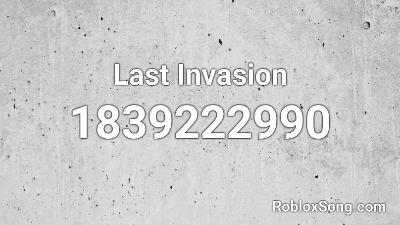 Last Invasion Roblox ID