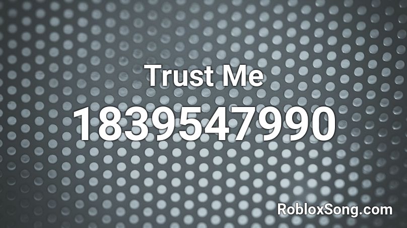 Trust Me Roblox ID
