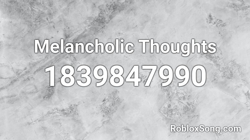 Melancholic Thoughts Roblox ID