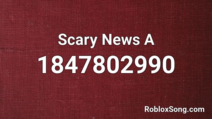 Scary News A Roblox ID