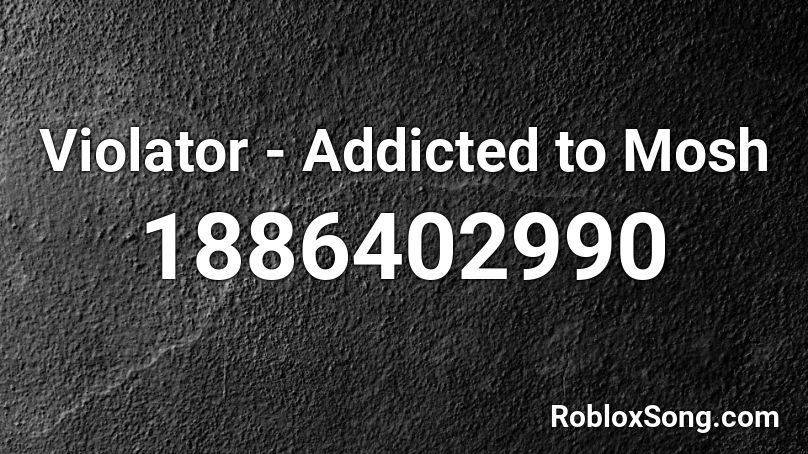 Violator - Addicted to Mosh Roblox ID