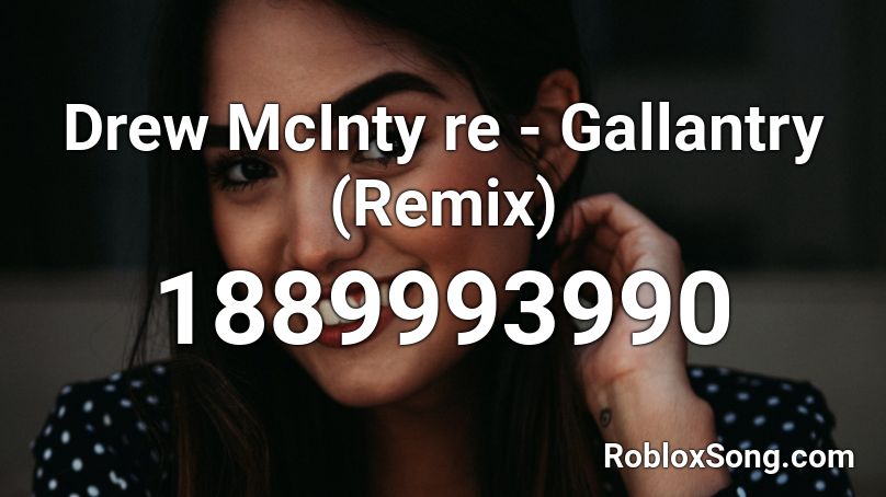 Drew McInty re - Gallantry (Remix) Roblox ID