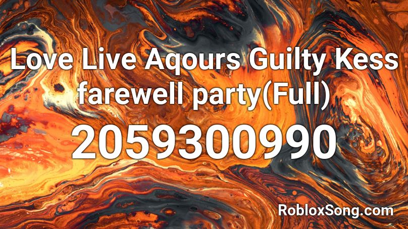 Love Live Aqours Guilty Kess farewell party(Full) Roblox ID