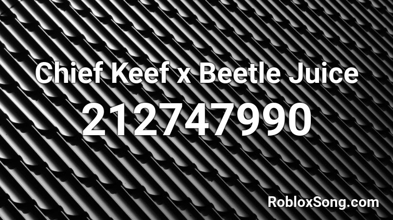 Chief Keef X Beetle Juice Roblox Id Roblox Music Codes - black bettle id for roblox