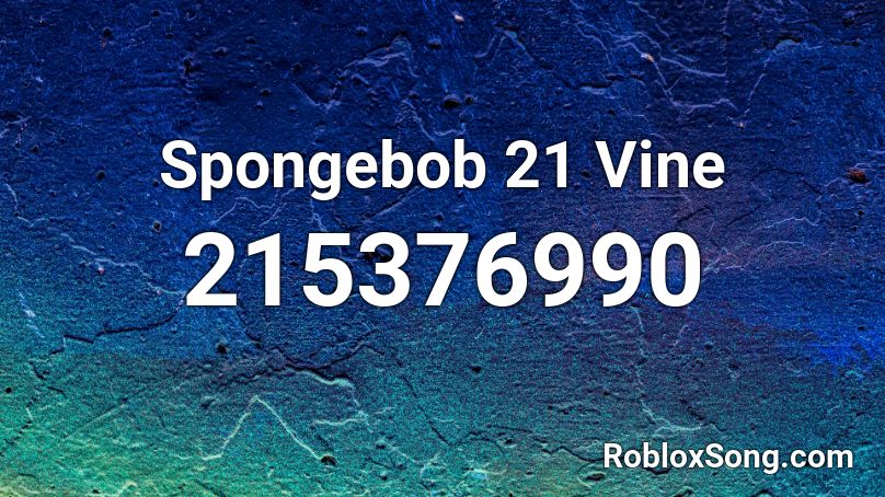 Spongebob 21 Vine Roblox ID
