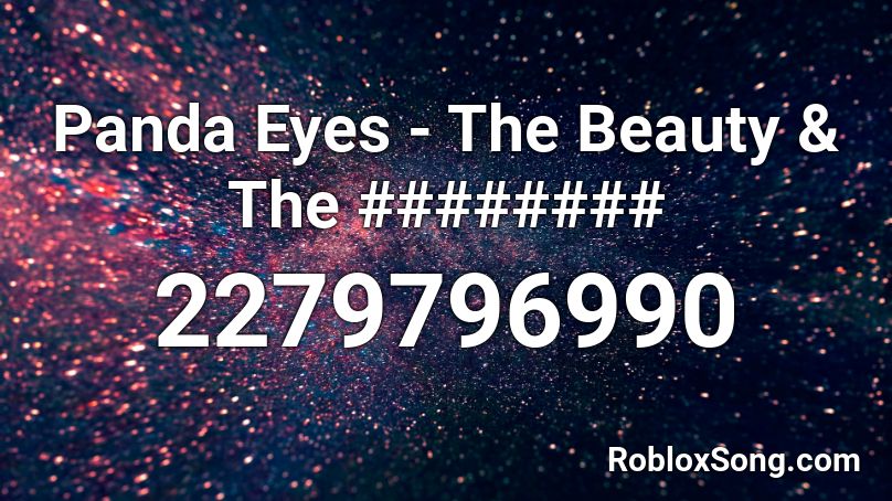 Panda Eyes - The Beauty & The ######## Roblox ID