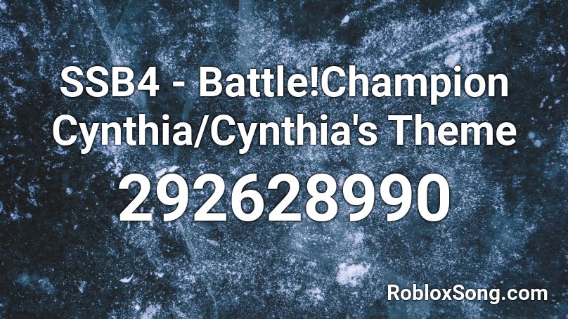 SSB4 - Battle!Champion Cynthia/Cynthia's Theme Roblox ID