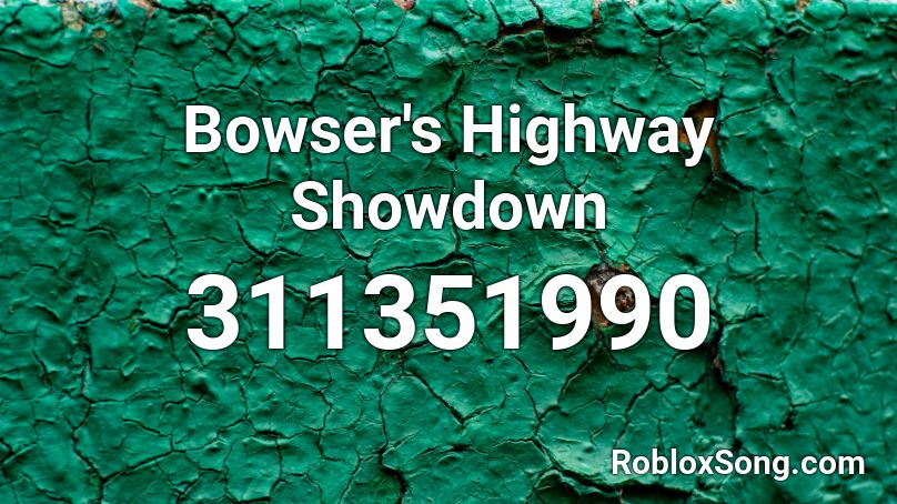 Bowser's Highway Showdown Roblox ID